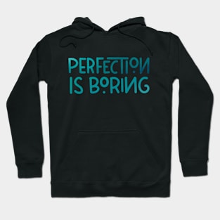 Perfection is boring Hoodie